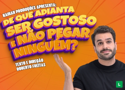 De que adianta ser Gostoso e no pegar ningum?