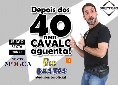 Depois dos 40, Nem Cavalo Aguenta! com Edu Bastos no Teatro Mooca