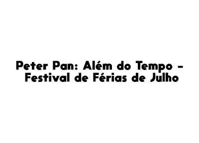 Peter Pan: Alm do Tempo - Festival de Frias de Julho