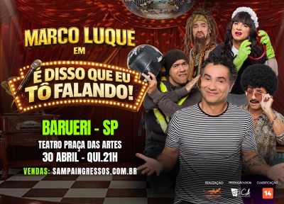 imagem ilustrativa espet�culo Marco Luque: � Disso Que Eu T� Falando! - Barueri